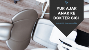 Yuk Ajak Anak ke Dokter Gigi